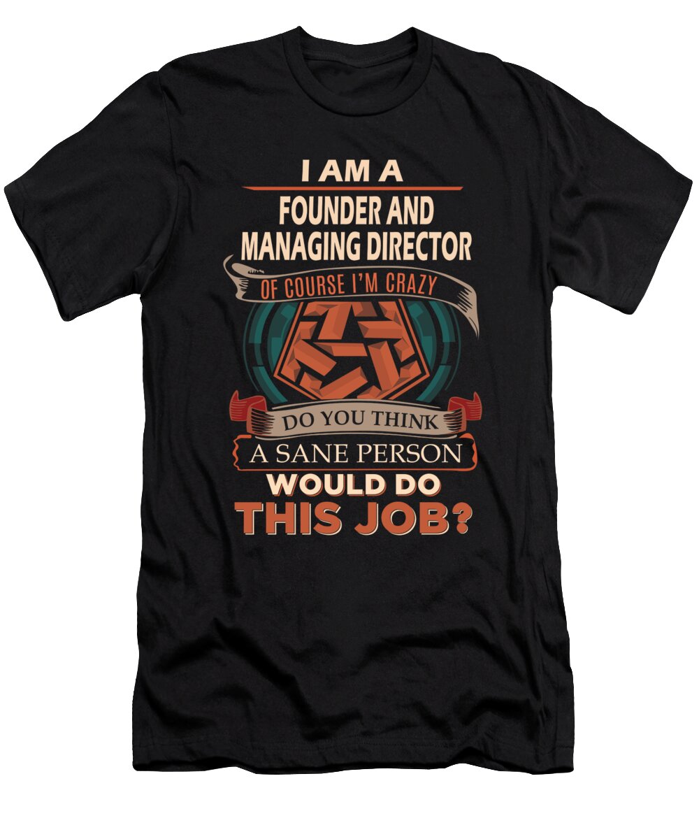 1 Founder and Managing Director We Do Precision Job Gift Item Shi Hu Kang T-Shirt