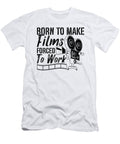 Born to Make Films Video Editor Film Directors Tshirtconcepts Marvin Poppe T-Shirt