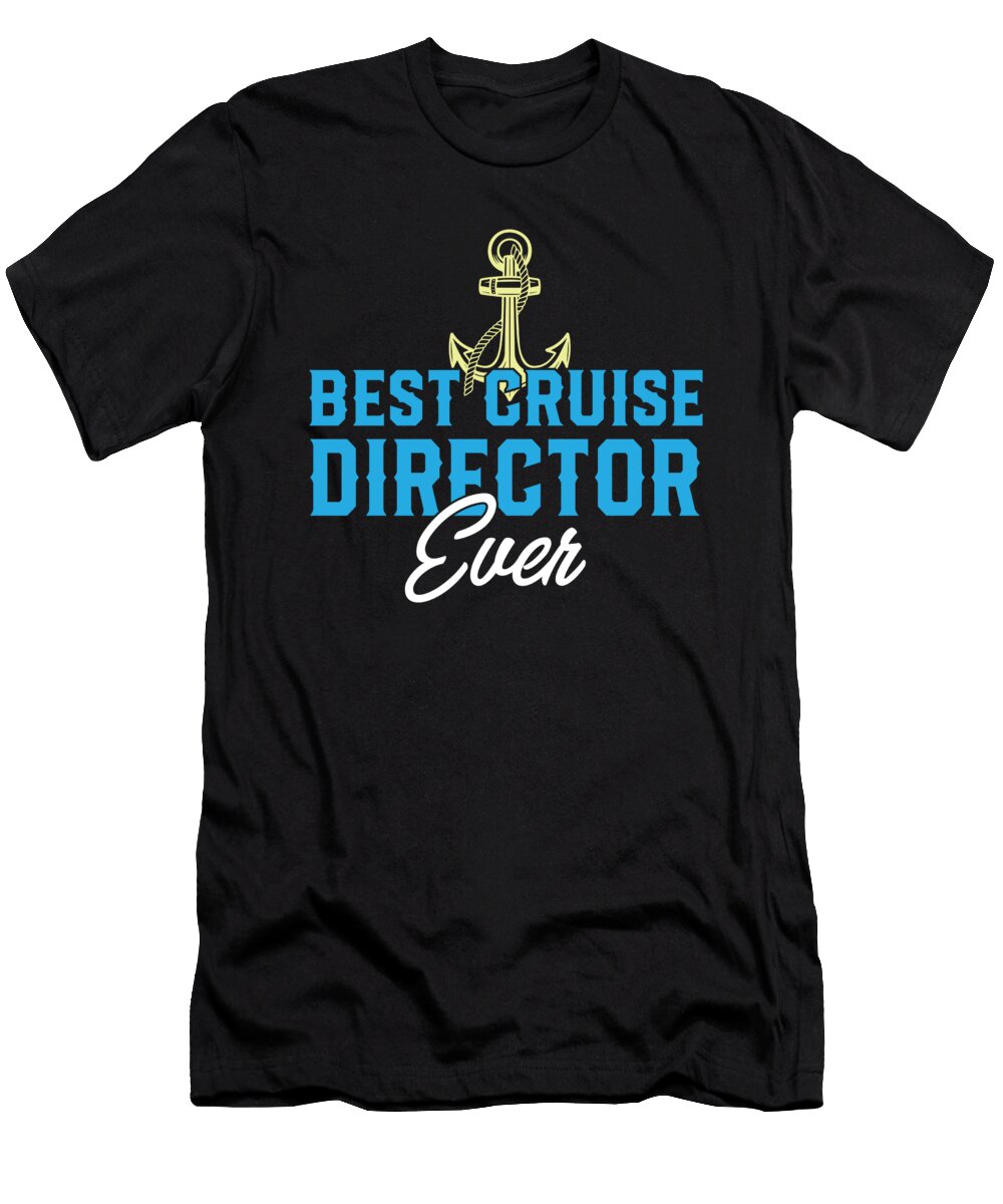 Cruise Ship Tour Best Cruise Director Funny Cruising Quote Maximus Designs T-Shirt