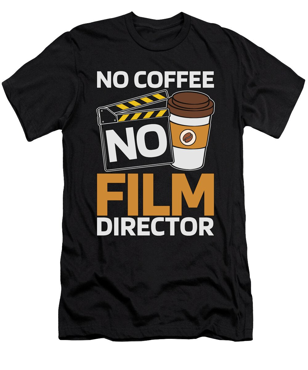 Film Director No Coffee No Film Movie Coffee Lover Tshirtconcepts Marvin Poppe T-Shirt