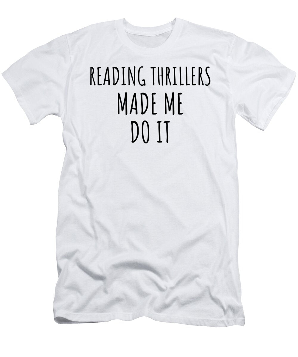 Reading Thrillers Made Me Do It Funnygiftscreation T-Shirt